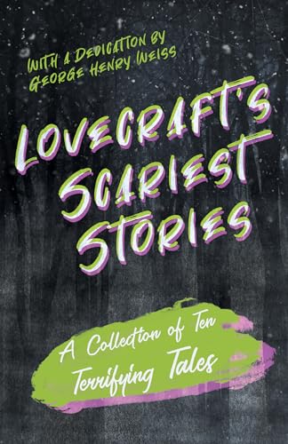 Lovecraft's Scariest Stories - A Collection of Ten Terrifying Tales: With a Dedication by George Henry Weiss von Fantasy and Horror Classics
